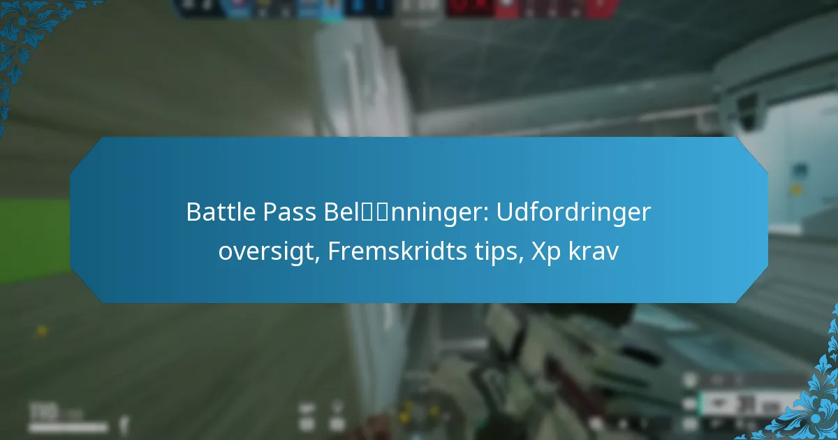 Battle Pass Belønninger: Udfordringer oversigt, Fremskridts tips, Xp krav
