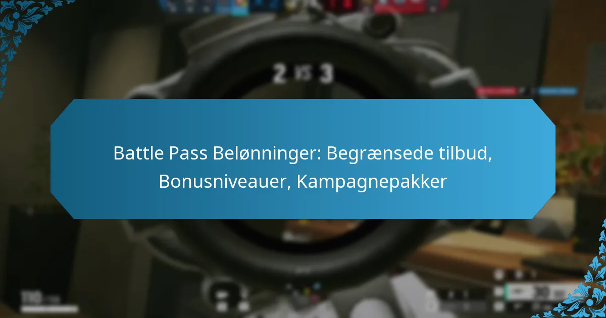 Battle Pass Belønninger: Begrænsede tilbud, Bonusniveauer, Kampagnepakker