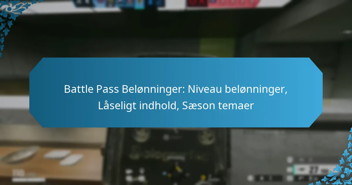 Battle Pass Belønninger: Niveau belønninger, Låseligt indhold, Sæson temaer