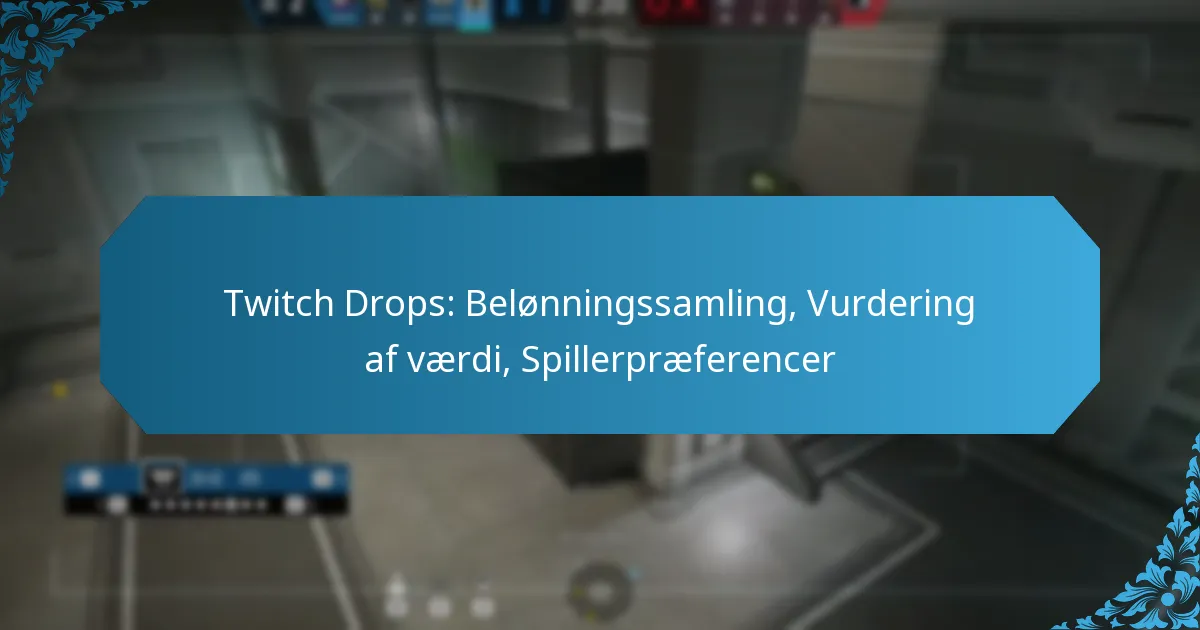 Twitch Drops: Belønningssamling, Vurdering af værdi, Spillerpræferencer