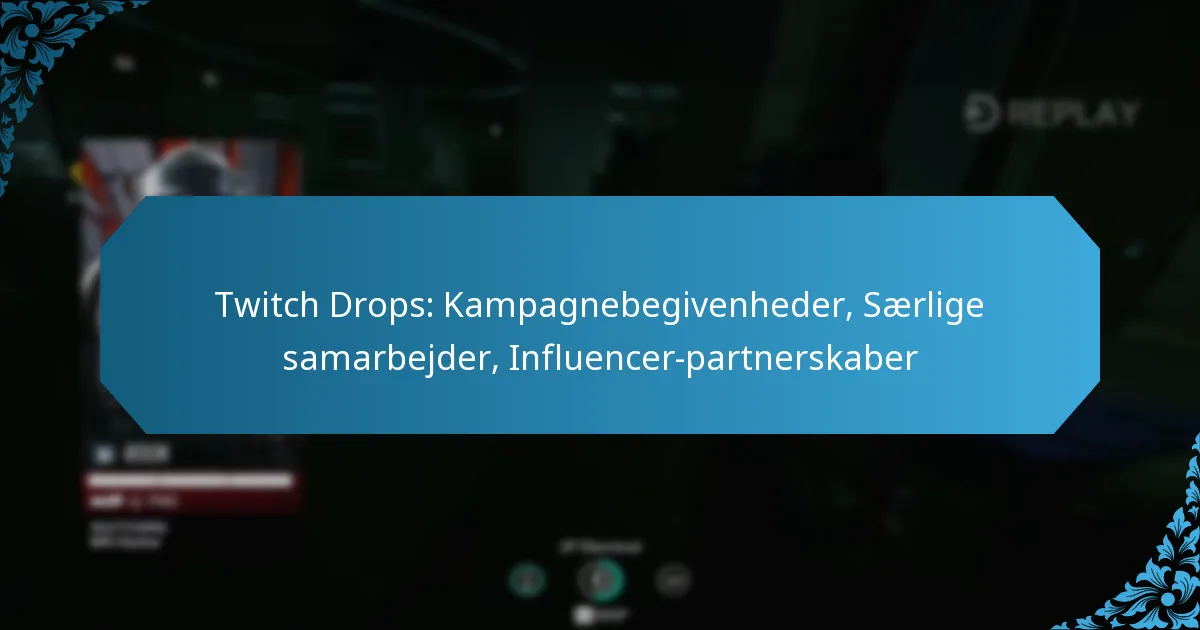 Twitch Drops: Kampagnebegivenheder, Særlige samarbejder, Influencer-partnerskaber