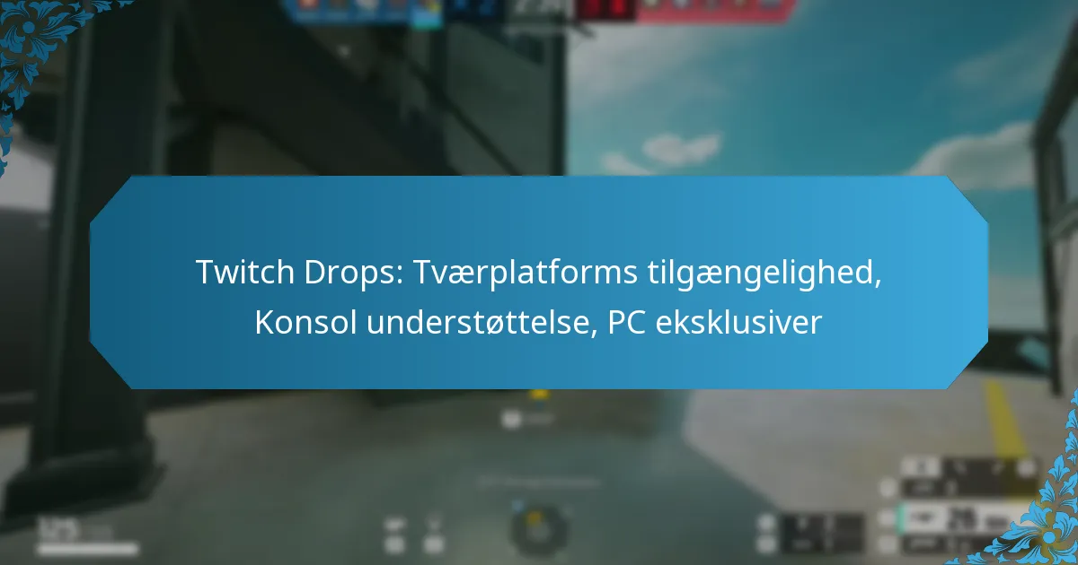 Twitch Drops: Tværplatforms tilgængelighed, Konsol understøttelse, PC eksklusiver