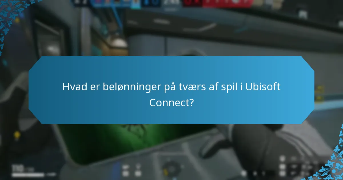 Hvad er belønninger på tværs af spil i Ubisoft Connect?
