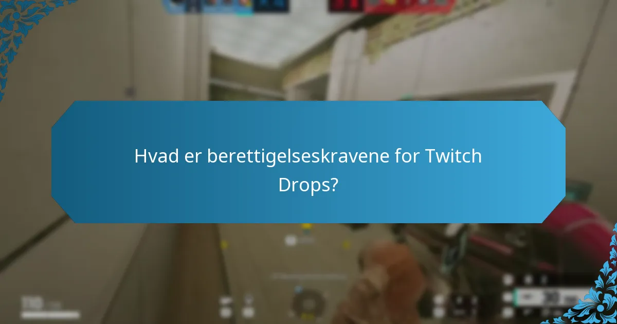 Hvad er berettigelseskravene for Twitch Drops?