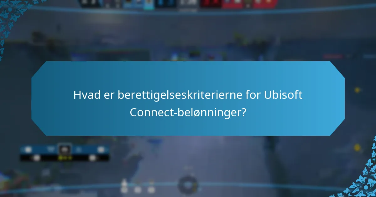 Hvad er berettigelseskriterierne for Ubisoft Connect-belønninger?