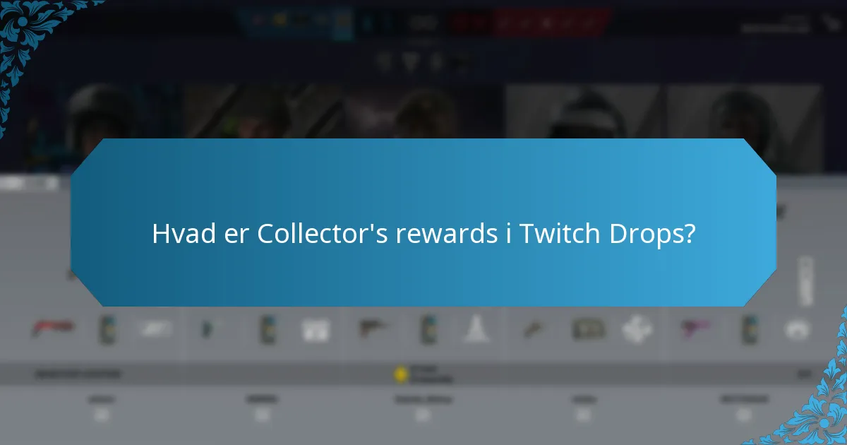 Hvad er Collector's rewards i Twitch Drops?