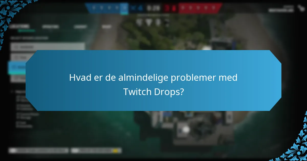 Hvad er de almindelige problemer med Twitch Drops?