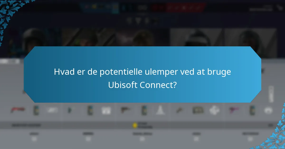 Hvad er de potentielle ulemper ved at bruge Ubisoft Connect?