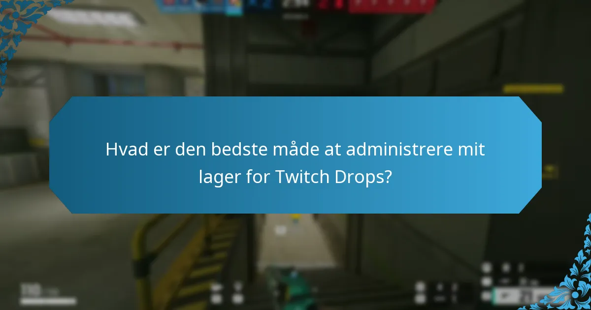 Hvad er den bedste måde at administrere mit lager for Twitch Drops?