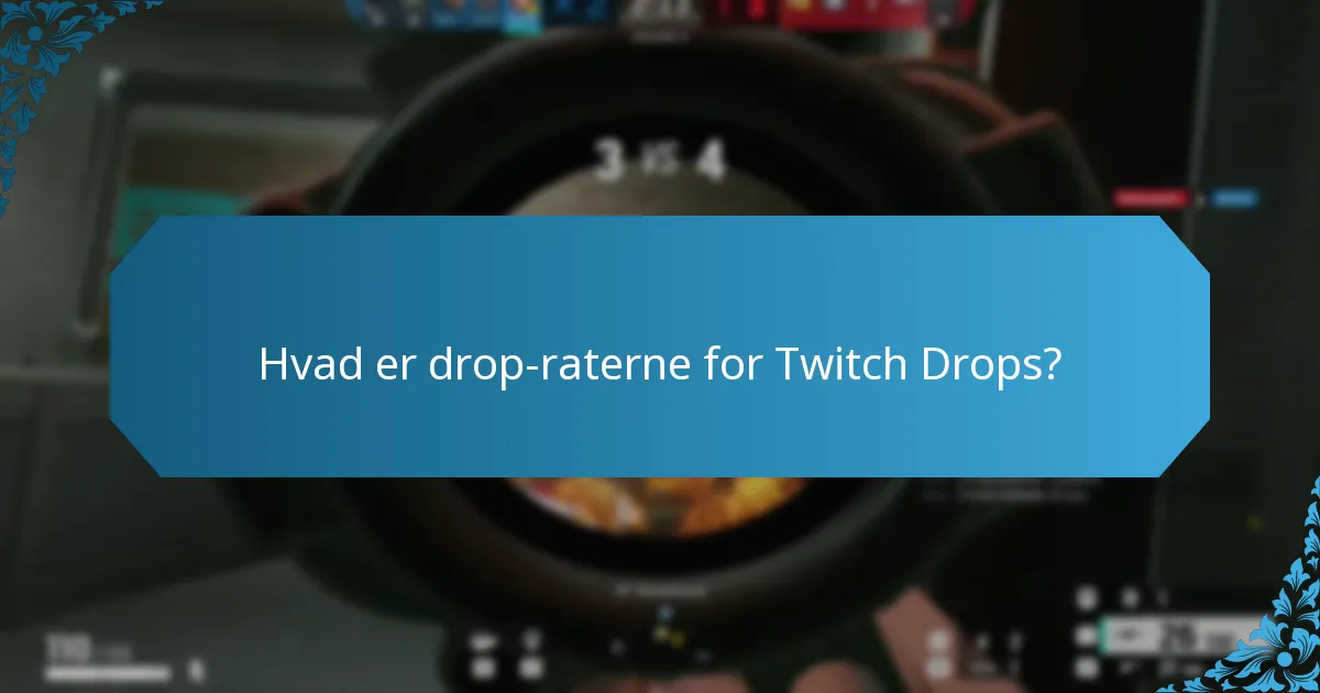 Hvad er drop-raterne for Twitch Drops?