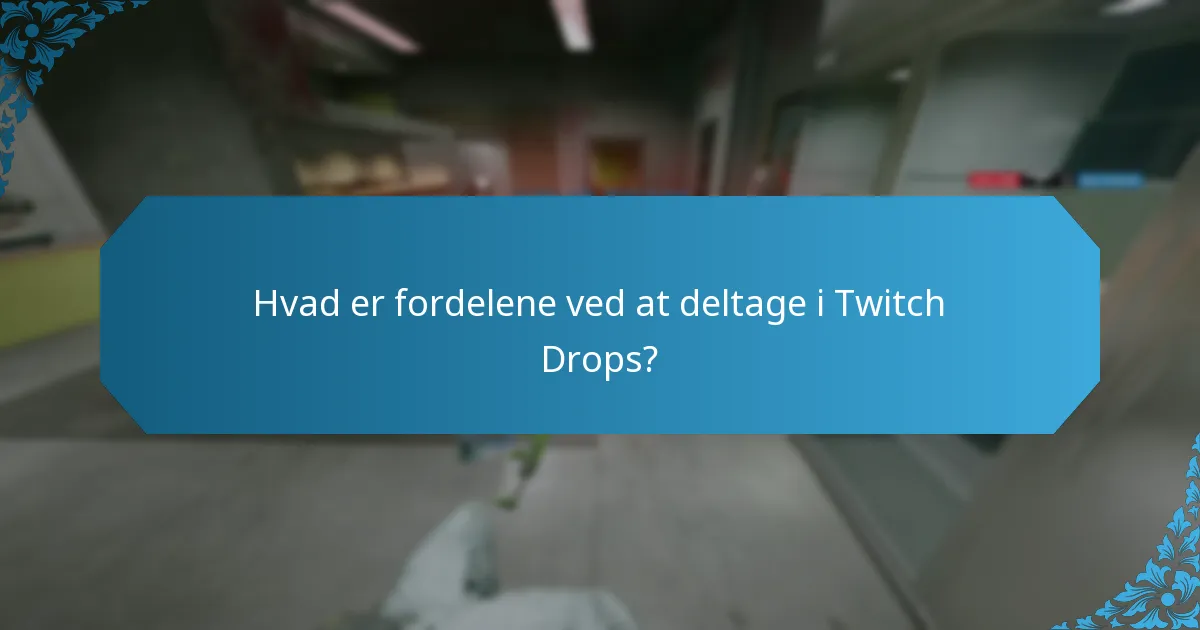 Hvad er fordelene ved at deltage i Twitch Drops?