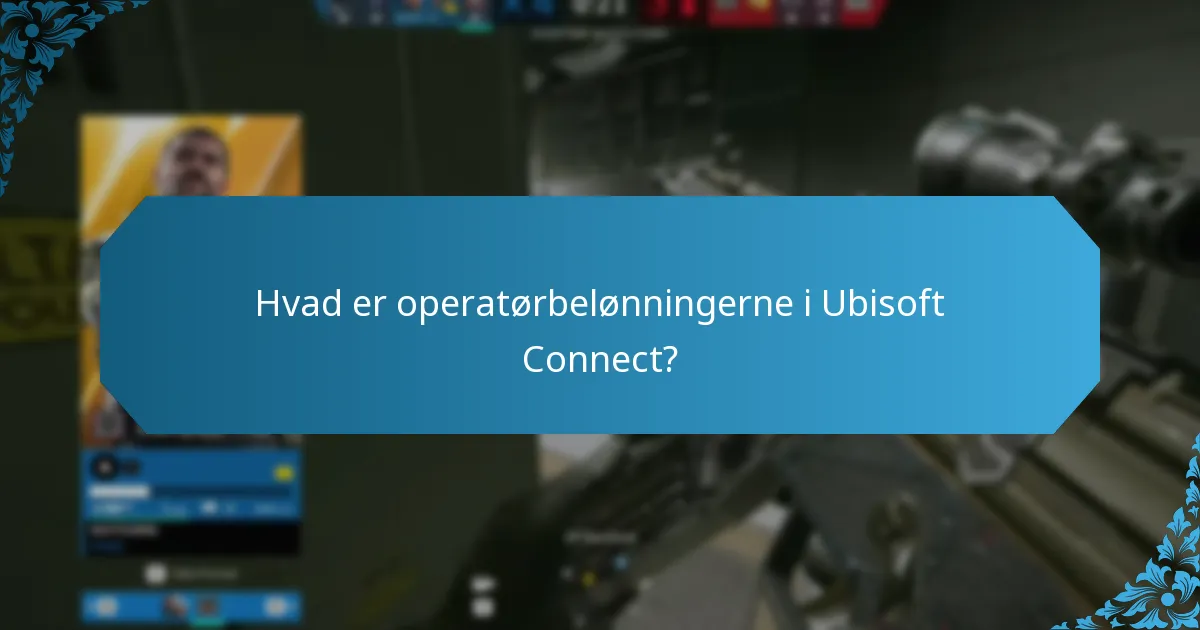 Hvad er operatørbelønningerne i Ubisoft Connect?