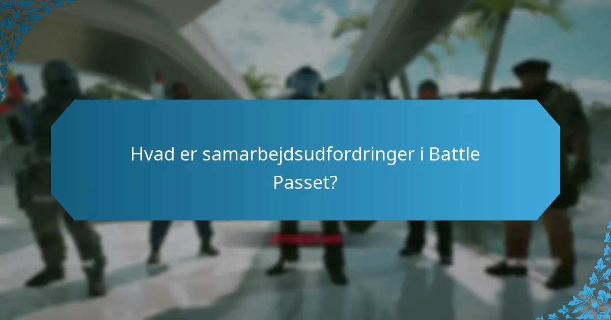 Hvad er samarbejdsudfordringer i Battle Passet?