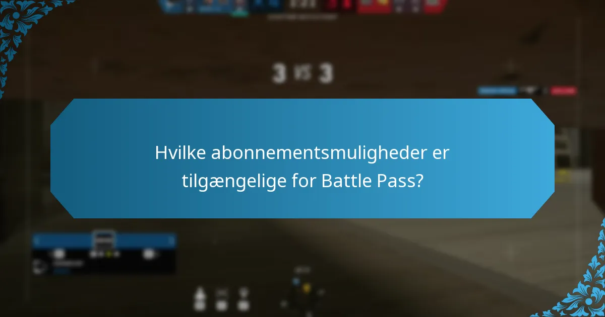 Hvilke abonnementsmuligheder er tilgængelige for Battle Pass?