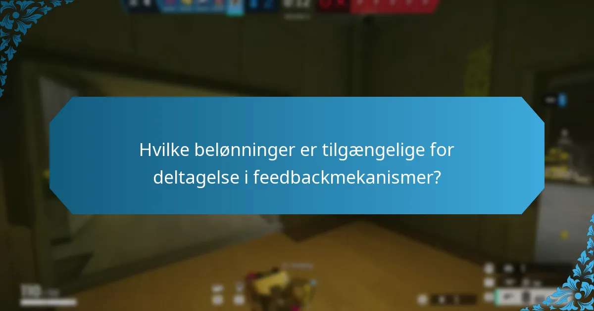 Hvilke belønninger er tilgængelige for deltagelse i feedbackmekanismer?