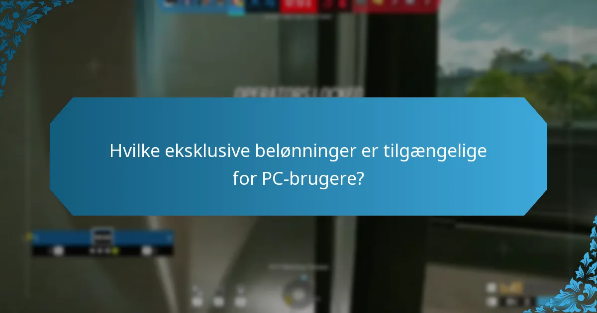 Hvilke eksklusive belønninger er tilgængelige for PC-brugere?