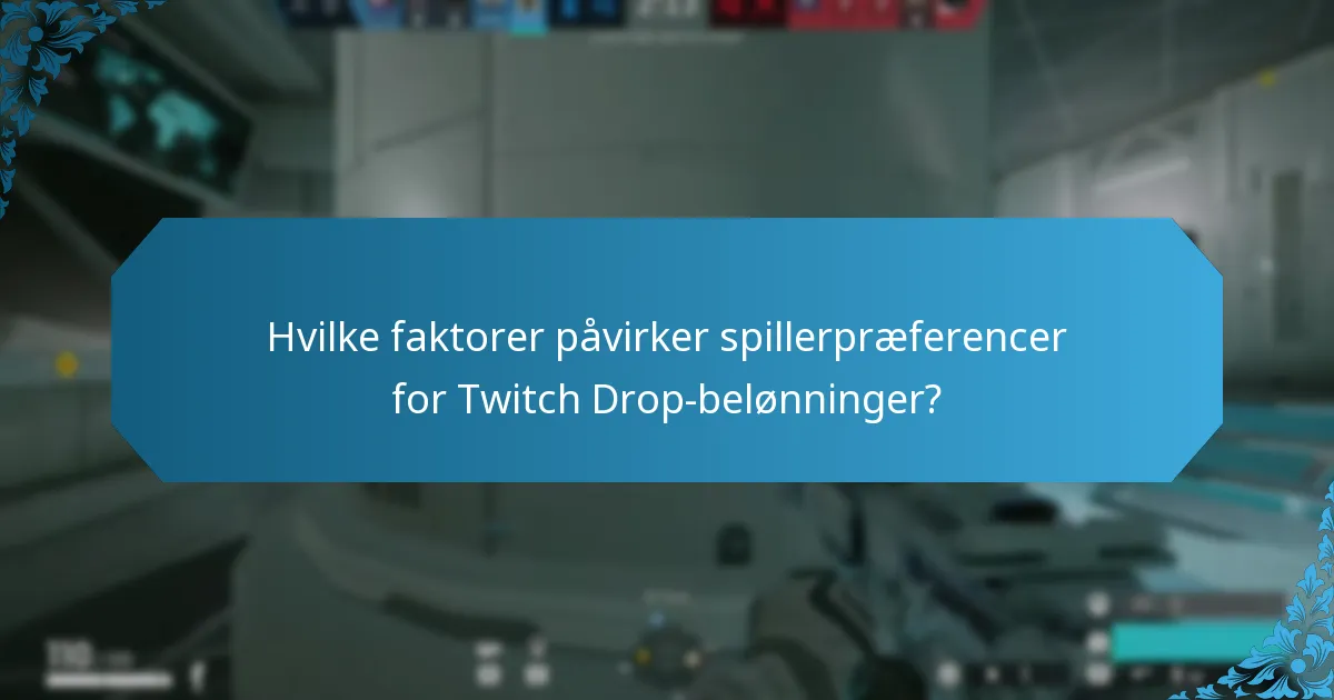 Hvilke faktorer påvirker spillerpræferencer for Twitch Drop-belønninger?