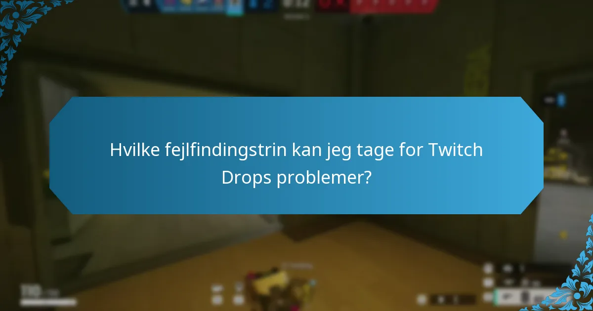 Hvilke fejlfindingstrin kan jeg tage for Twitch Drops problemer?