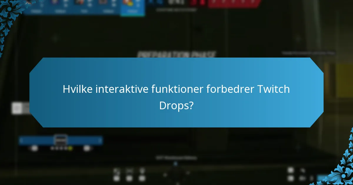 Hvilke interaktive funktioner forbedrer Twitch Drops?