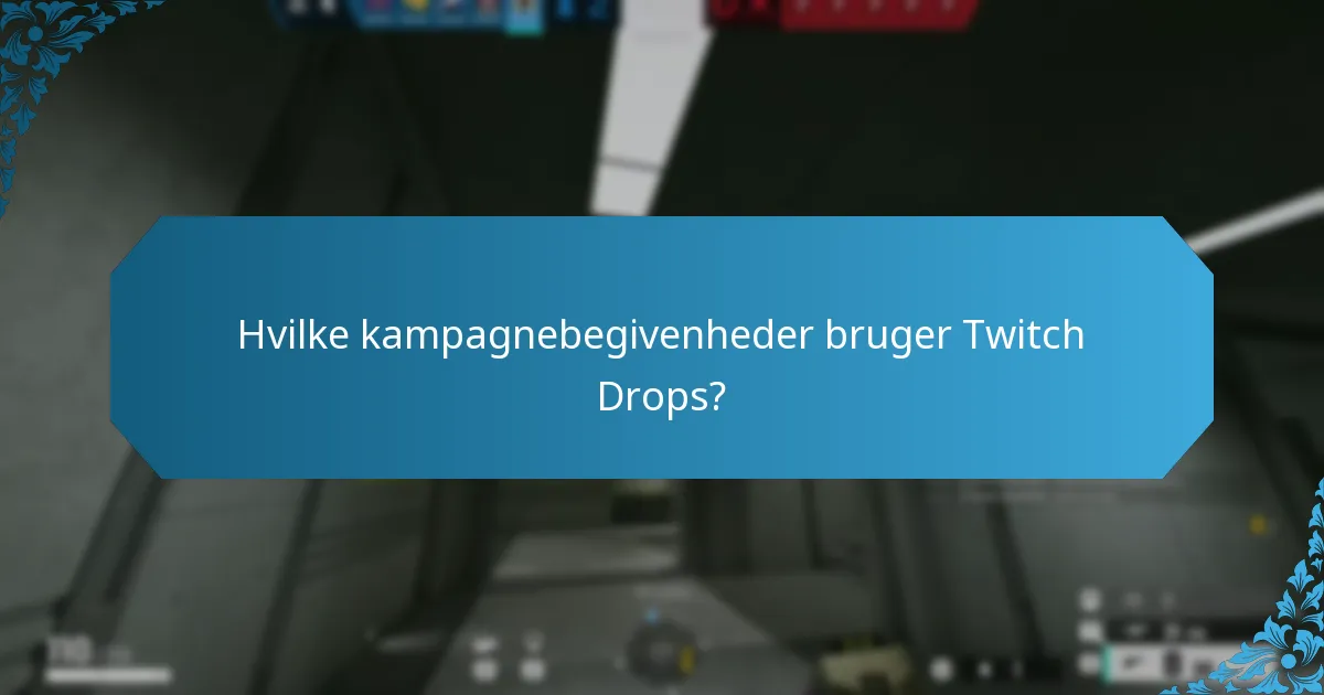Hvilke kampagnebegivenheder bruger Twitch Drops?