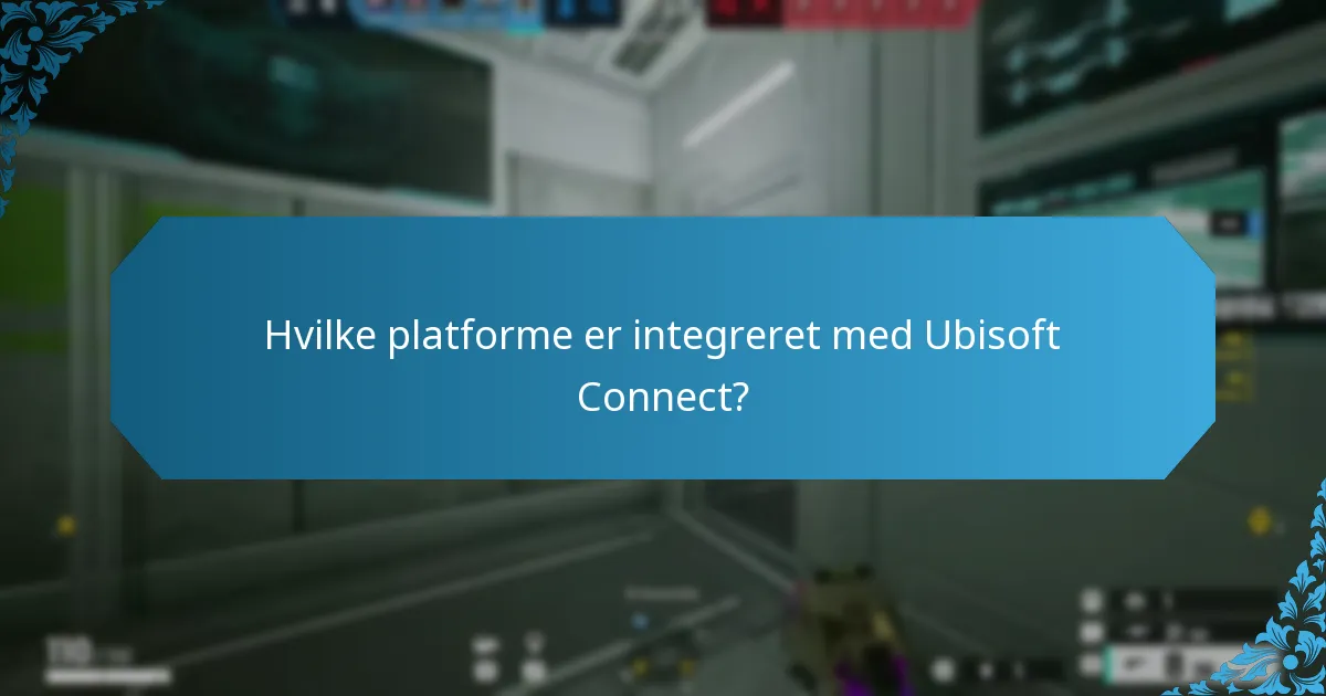 Hvilke platforme er integreret med Ubisoft Connect?