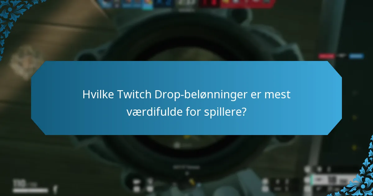 Hvilke Twitch Drop-belønninger er mest værdifulde for spillere?
