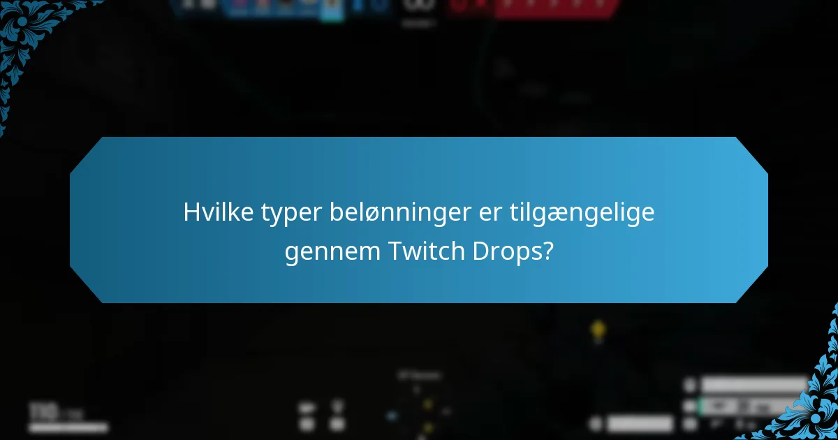 Hvilke typer belønninger er tilgængelige gennem Twitch Drops?