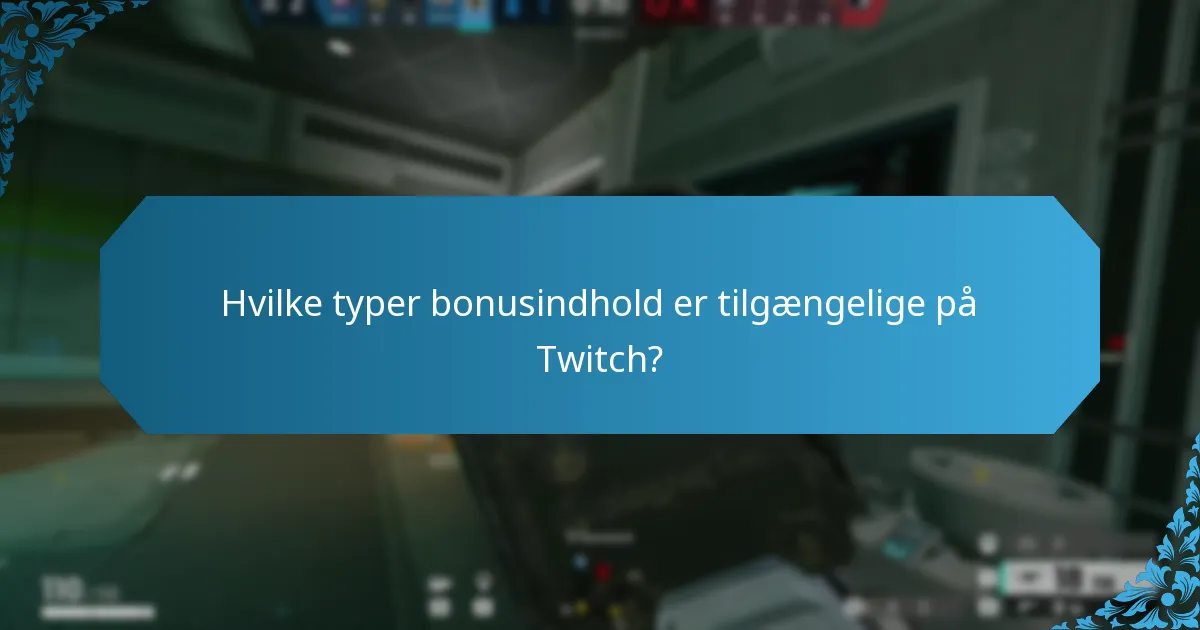 Hvilke typer bonusindhold er tilgængelige på Twitch?
