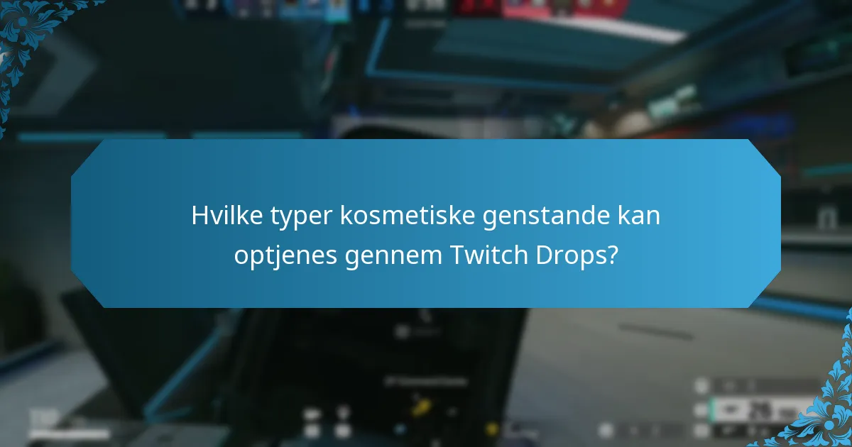 Hvilke typer kosmetiske genstande kan optjenes gennem Twitch Drops?