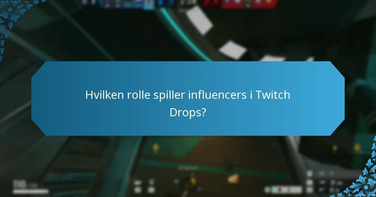 Hvilken rolle spiller influencers i Twitch Drops?