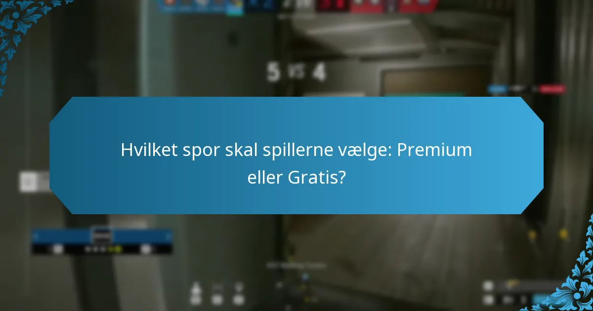 Hvilket spor skal spillerne vælge: Premium eller Gratis?