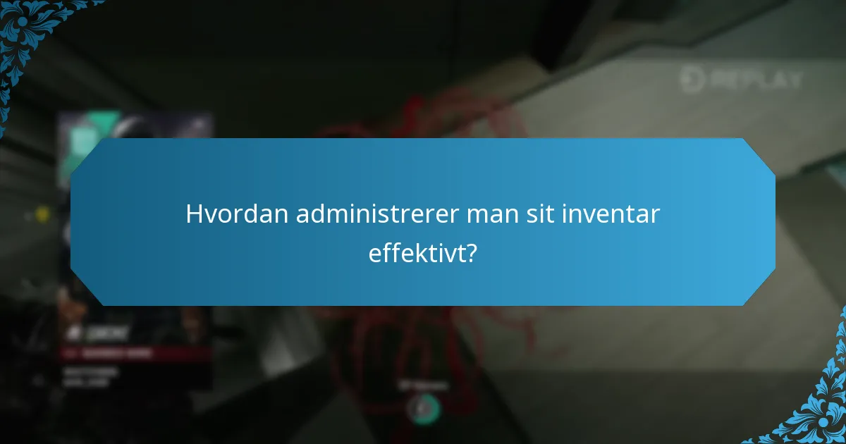 Hvordan administrerer man sit inventar effektivt?