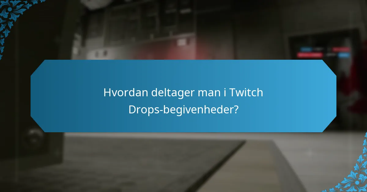 Hvordan deltager man i Twitch Drops-begivenheder?