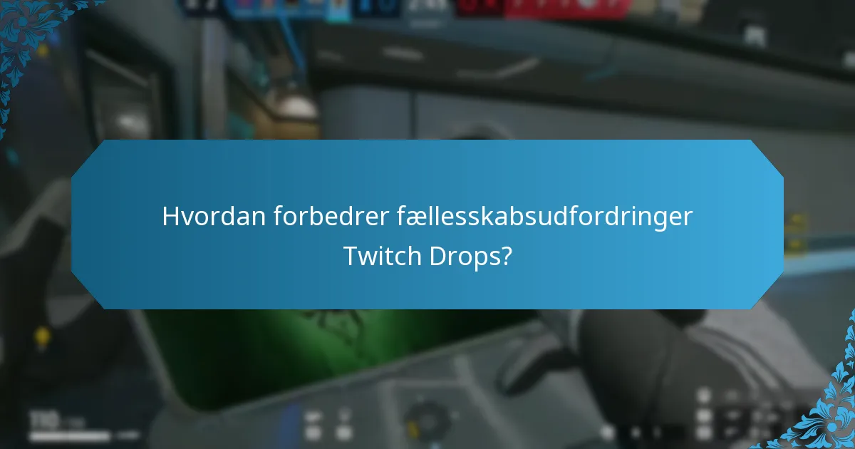 Hvordan forbedrer fællesskabsudfordringer Twitch Drops?