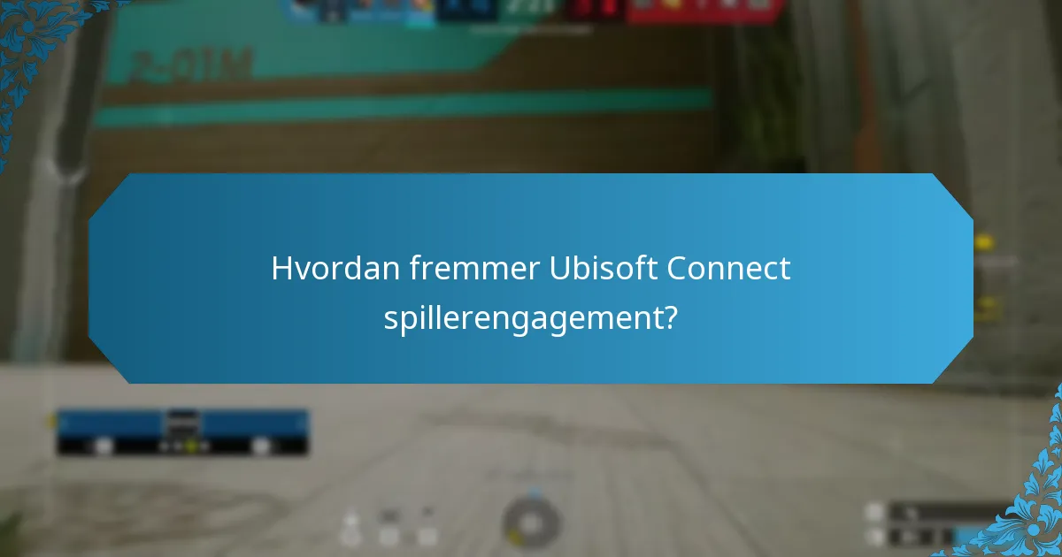 Hvordan fremmer Ubisoft Connect spillerengagement?
