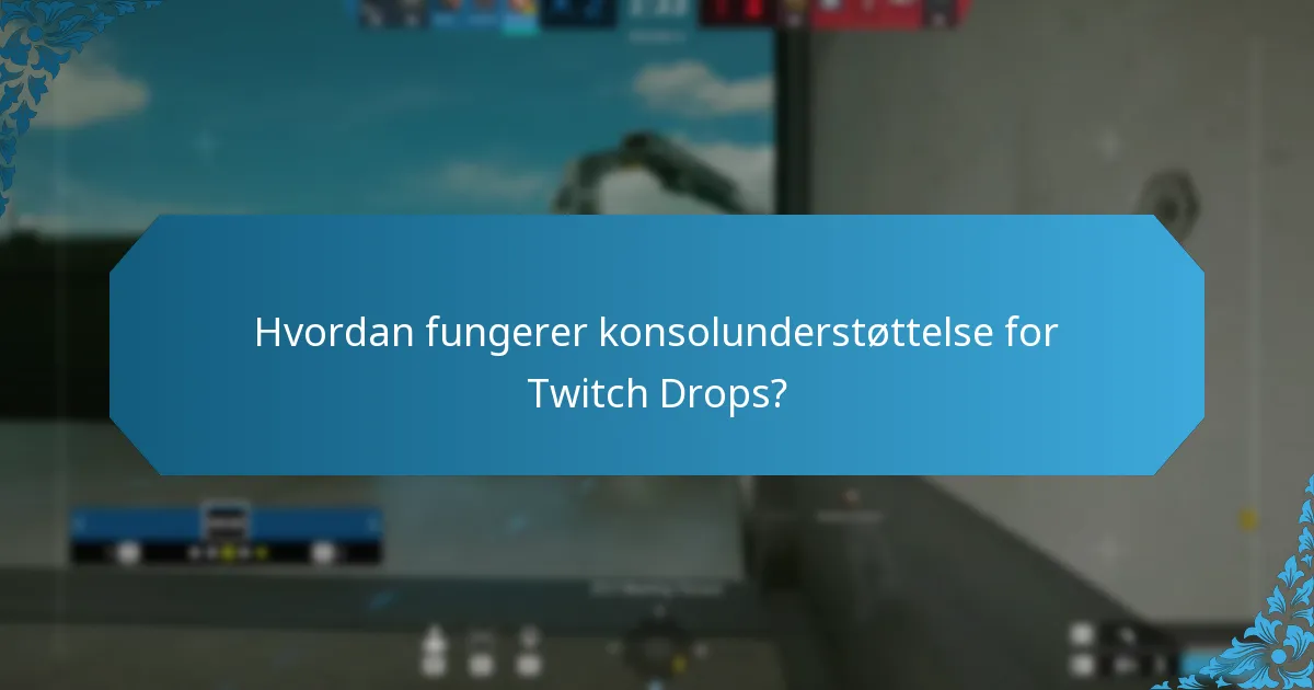 Hvordan fungerer konsolunderstøttelse for Twitch Drops?