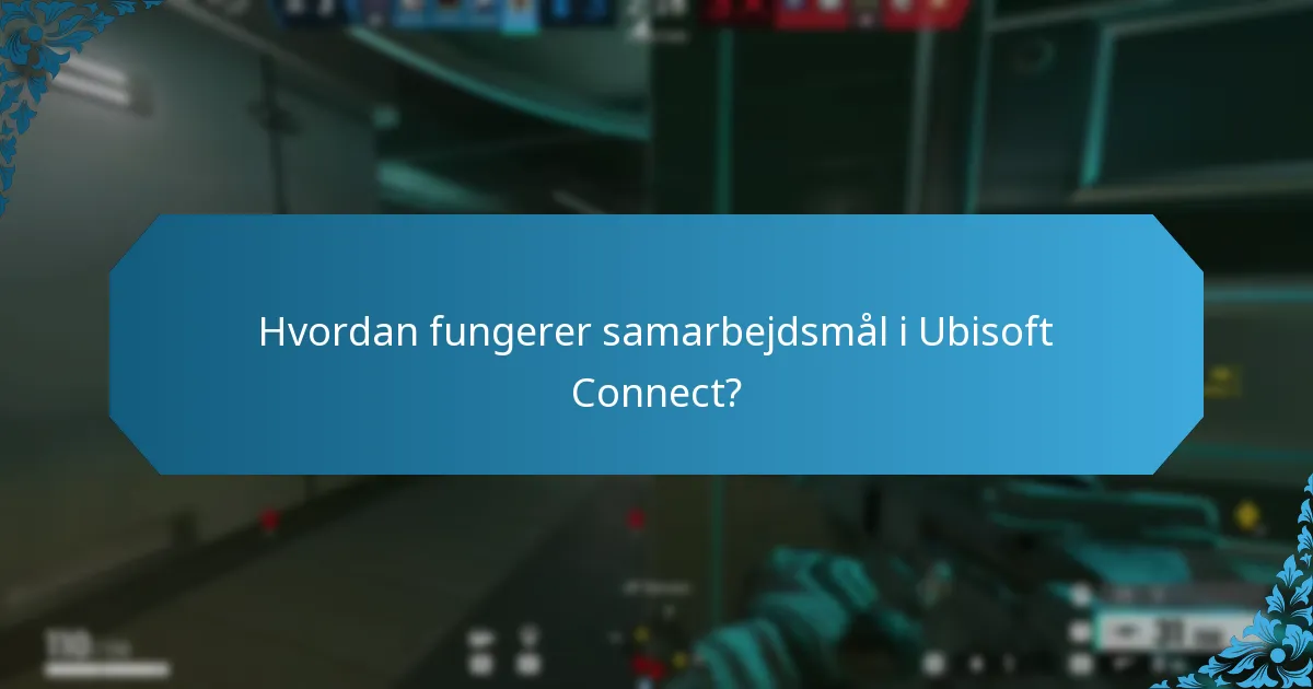 Hvordan fungerer samarbejdsmål i Ubisoft Connect?