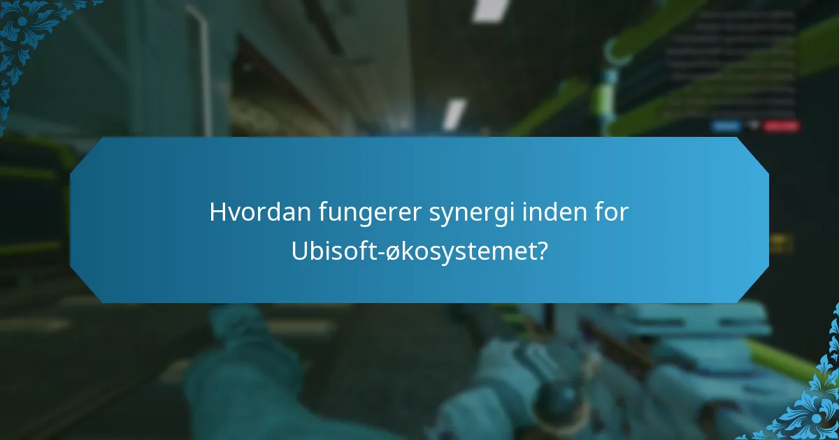 Hvordan fungerer synergi inden for Ubisoft-økosystemet?