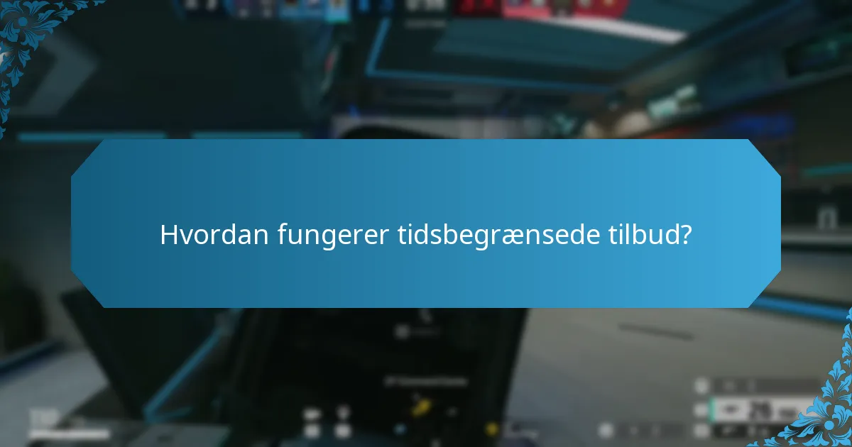 Hvordan fungerer tidsbegrænsede tilbud?