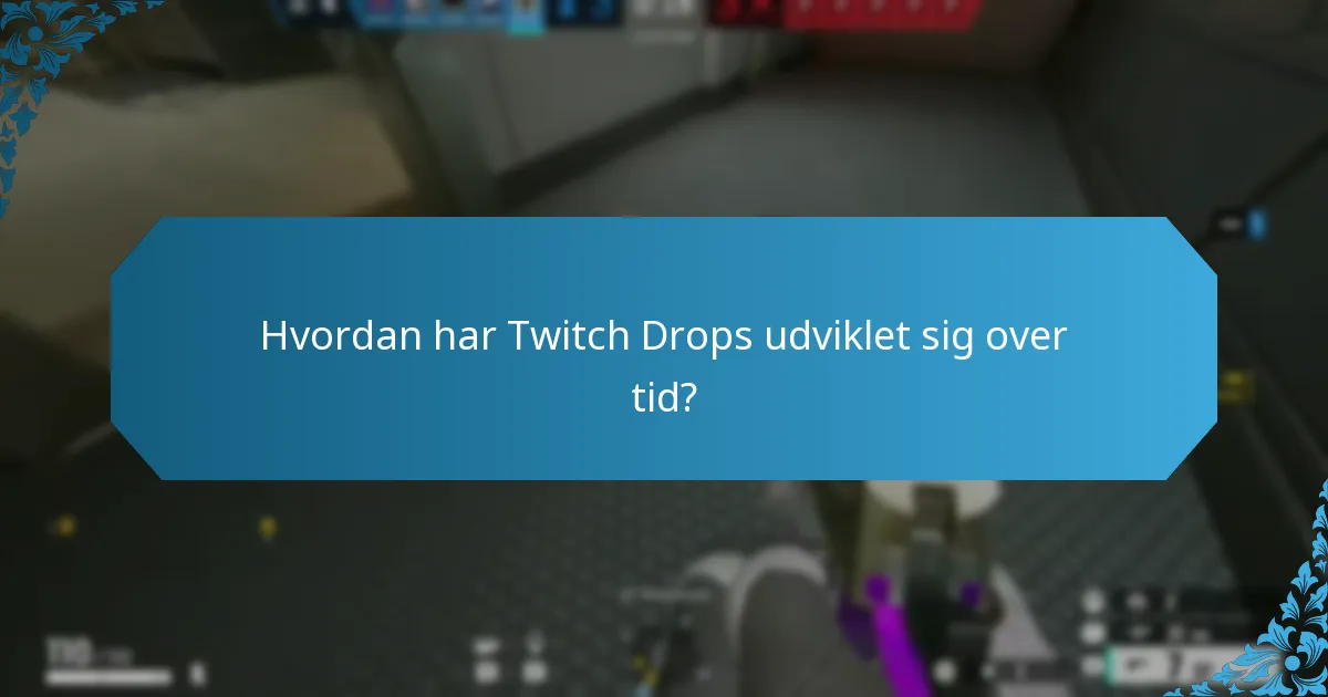 Hvordan har Twitch Drops udviklet sig over tid?