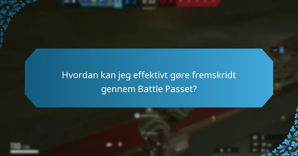 Hvordan kan jeg effektivt gøre fremskridt gennem Battle Passet?