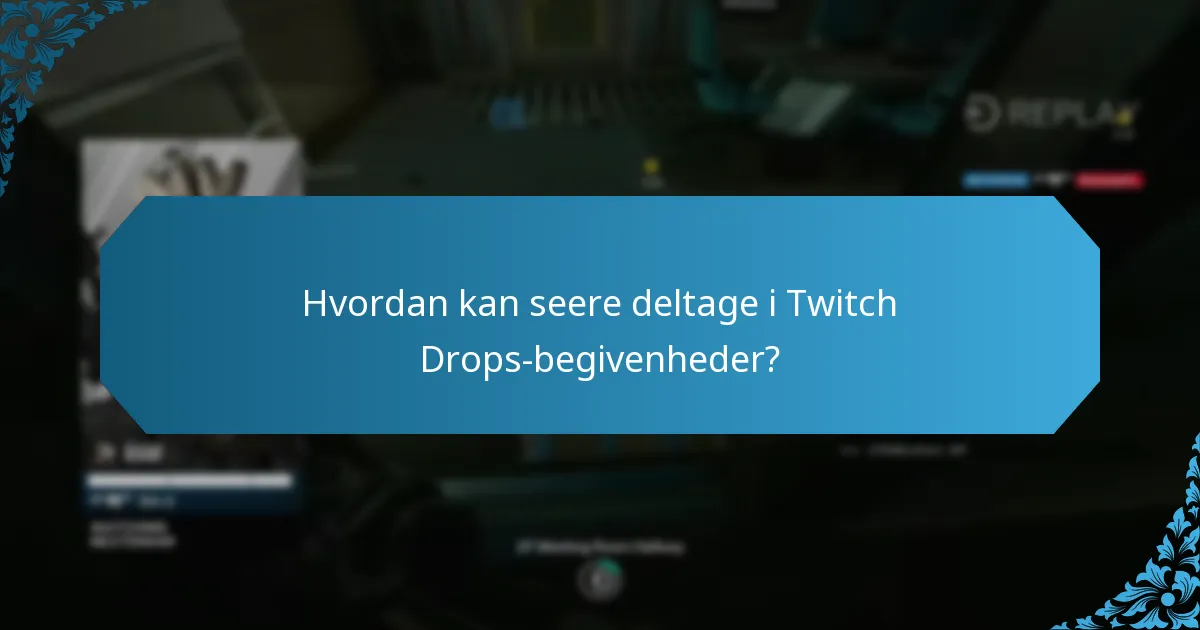 Hvordan kan seere deltage i Twitch Drops-begivenheder?