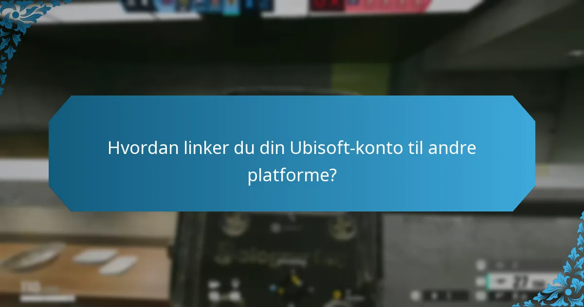 Hvordan linker du din Ubisoft-konto til andre platforme?