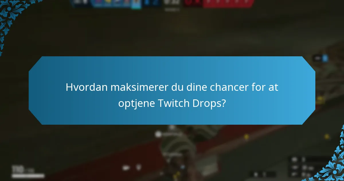 Hvordan maksimerer du dine chancer for at optjene Twitch Drops?