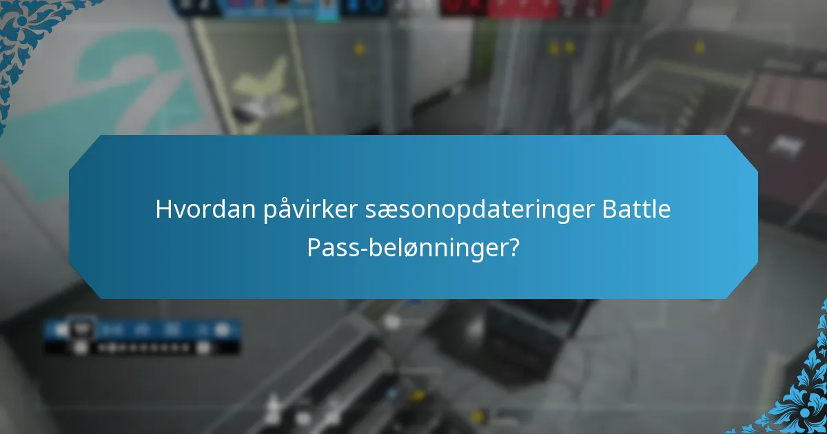 Hvordan påvirker sæsonopdateringer Battle Pass-belønninger?