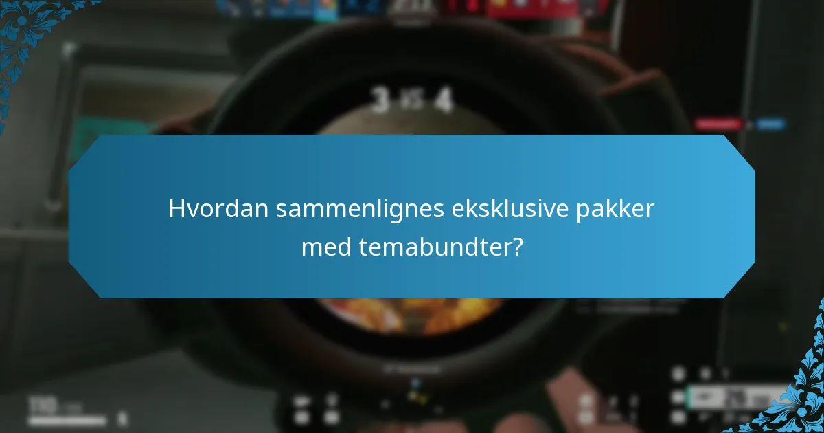 Hvordan sammenlignes eksklusive pakker med temabundter?