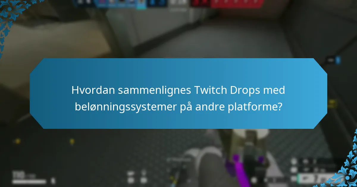 Hvordan sammenlignes Twitch Drops med belønningssystemer på andre platforme?
