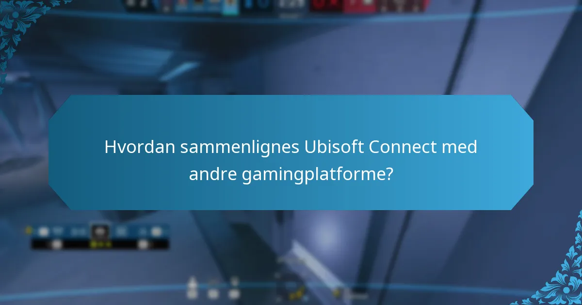 Hvordan sammenlignes Ubisoft Connect med andre gamingplatforme?