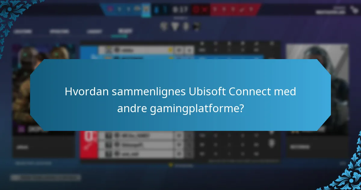 Hvordan sammenlignes Ubisoft Connect med andre gamingplatforme?