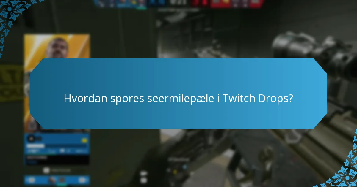 Hvordan spores seermilepæle i Twitch Drops?